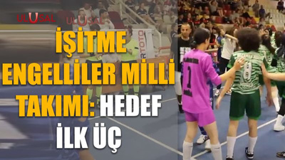 İşitme Engelliler Milli Takımı: Hedef ilk üç